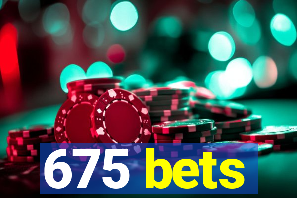 675 bets